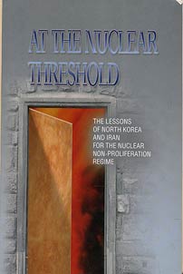 At the Nuclear Threshold: The Lessons of North Korea and Iran for the Nuclear Non-Proliferation Regime