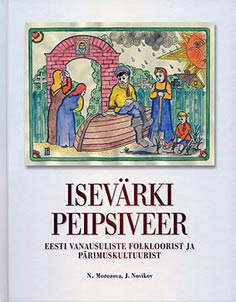 Isevärki Peipsiveer. Eesti vanausuliste folkloorist ja pärimuskultuurist