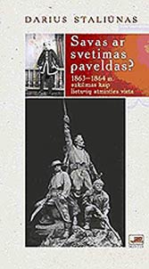 Savas ar svetimas paveldas? 1863-1864 m. sukilimas kaip lietuvių atminties vieta