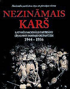 Nezināmais karš. Latviešu nacionālo partizānu cīn̦as pret padomju okupantiem 1944-1956