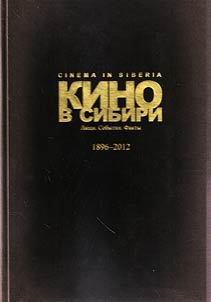 Kino v Sibiri. Li︠u︡di, sobytii︠a︡, fakty.1896-2012
