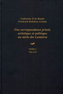 Catherine II. Friedrich Melchior Grimm. Private, artistic and political correspondence of the Age of Enlightenment