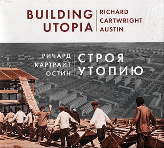 Building Utopia: Erecting Russia's First Modern City. 1930