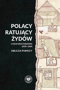 Polacy ratujący Żydów w dystrykcie lubelskim w latach 1939-1944 r