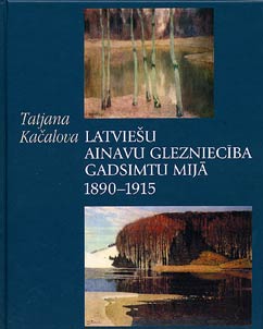 Latvian Landscape Painting at the Turn of the Century 1890-1915