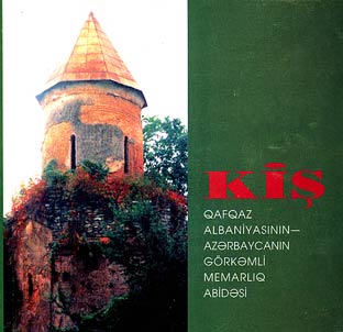 Kiş. Qafqaz Albaniyasının-Azärbaycanın görkamli memarlıq abidäsi