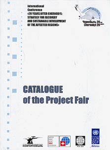 Catalogue of Projects Exhibition in the Frames of International Conference "20 Years After Chernobyl. Strategy for Recovery and Sustainnable Development of the Affected Regions"