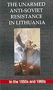 The Unarmed Anti-Soviet Resistance in Lithuania in the 1950s and 1960s